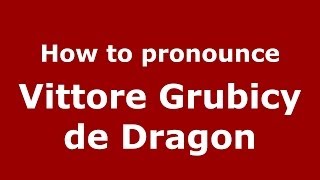 How to pronounce Vittore Grubicy De Dragon