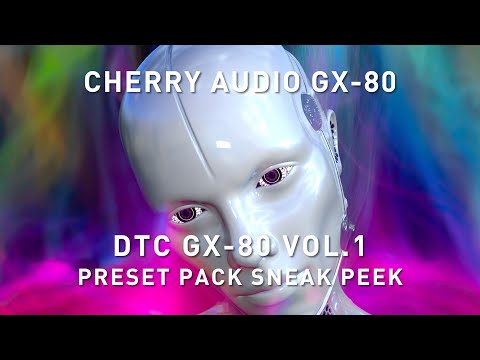 CHERRY AUDIO - DTC GX-80 VOL.1 Presets - Sneak Peek