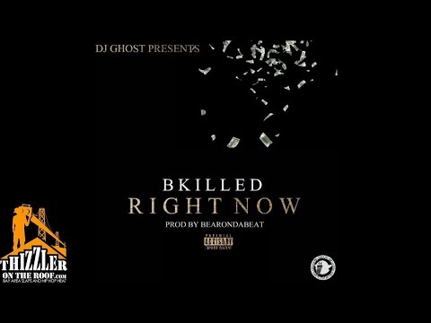 DJ Ghost Presents: BKilled - Right Now [Thizzler.com]