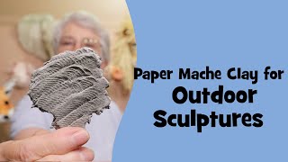 Weatherproof Paper Mache Clay for Outdoor Sculptures - an Experiment