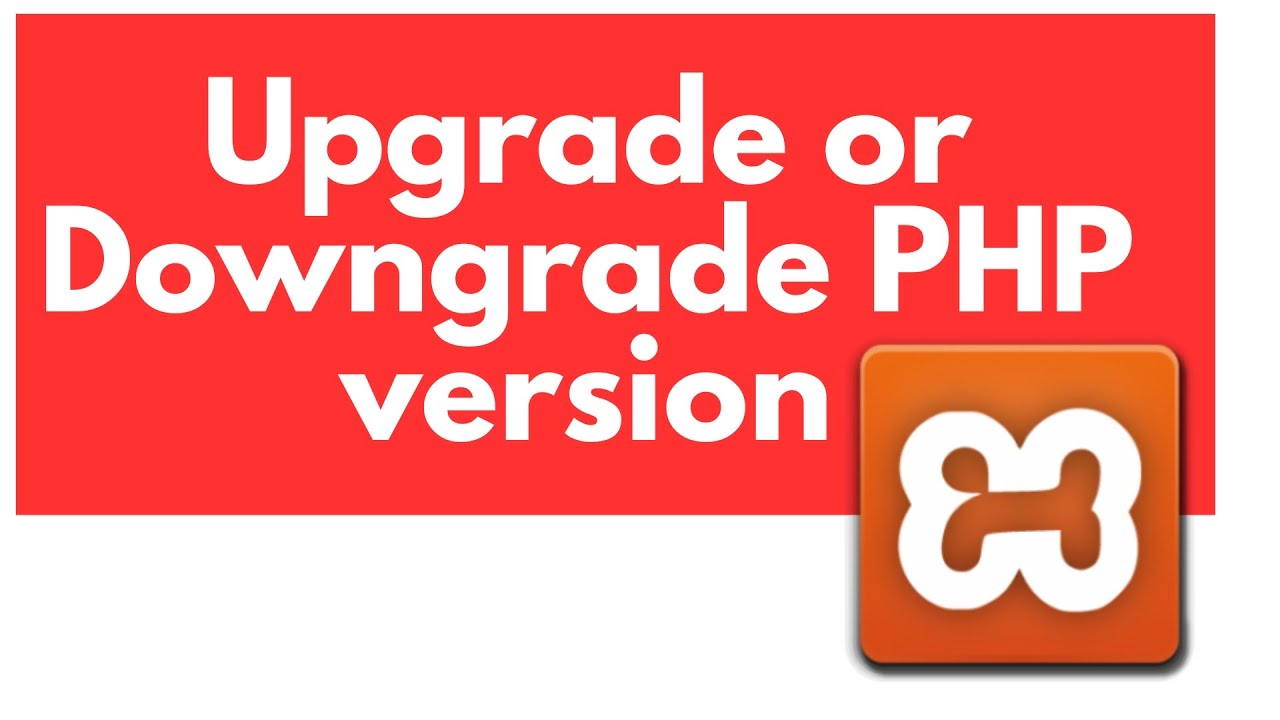 How to Upgrade or Downgrade PHP version in Xampp