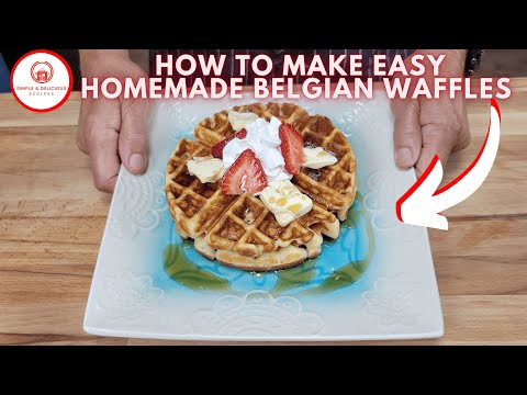 How To Make Easy Homemade Belgian Waffles Recipe