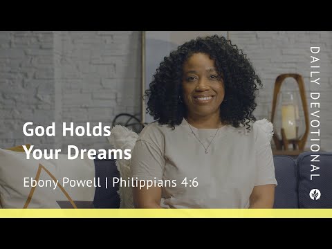 God Holds Your Dreams | Philippians 4:6 | Our Daily Bread Video Devotional