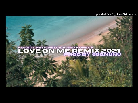 Love On Me Remix 2021 - FEJOINT x 685 NUNU