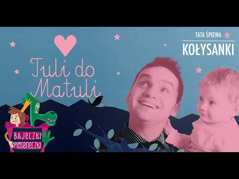 Tata Śpiewa - Tuli do Matuli (kołysanka)  👩‍👦