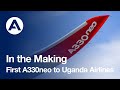In the Making: First #A330neo to Uganda Airlines