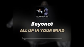 Beyoncé - ALL UP IN YOUR MIND (Official Music Audio)