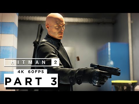 HITMAN 2 Walkthrough Gameplay Part 3 (4K 60FPS) FULL GAME