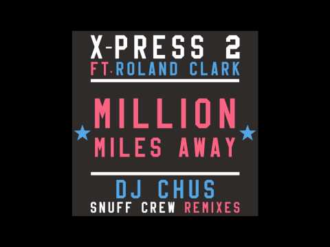 DJ Roland Clark & X-Press 2- " A Million Miles Away"