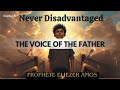 Never Disadvantaged The Voice Of The Father Prophet Eliezer Amos