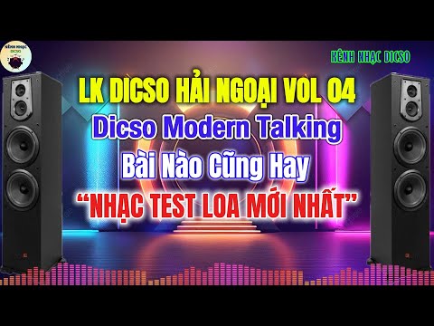 LK Dicso Hải Ngoại VOL 04 Modern Talking Nhạc Test Loa Bass Cực Căng Mới Nhất 2025|KÊNH NHẠC DICSO