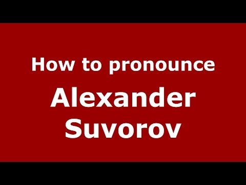 How to pronounce Alexander Suvorov (Russian/Russia) - PronounceNames.com