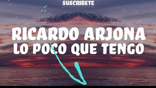 Lo Poco Que Tengo - Ricardo Arjona - Letra