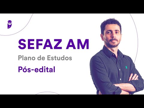 Concurso SEFAZ AM: Plano de Estudos Pós-edital