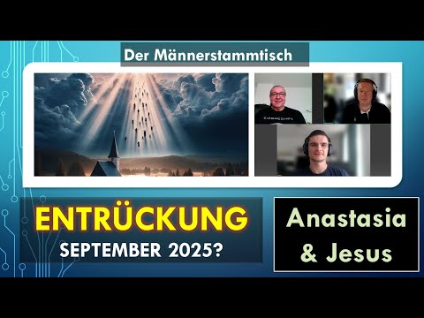 ENTRÜCKUNG im September 2025? Anastasia Bücher und Jesus. Der Männerstammtisch