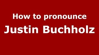 How to pronounce Justin Buchholz