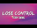 @TeddySwims  - Lose Control (Lyrics) | Something's got a hold of me lately