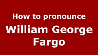 How to pronounce William George Fargo