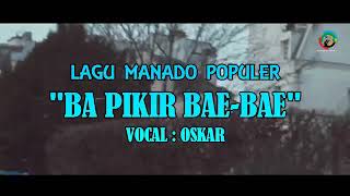 Download lagu Lagu Manado Populer 'BA PIKIR BAE BAE' mp3