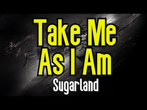 Take Me As I Am - Sugarland