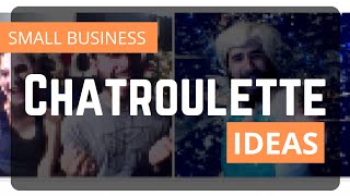 How to use Chatroulette for business? Best Chatroulette business ideas for start