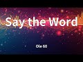 Ole 60 Say The Word Lyrics