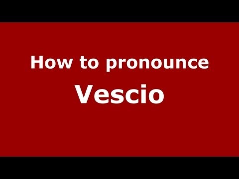 How to Pronounce Vescio - PronounceNames.com
