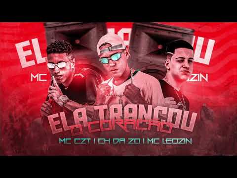 MC CH DA ZO, MC CZT E MC LEOZIN - ELA TRANCOU O CORAÇÃO - MÚSICA NOVA