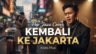 Download lagu Kembali Ke Jakarta - Koes Plus | Pop Jazz Cover by Cover Suara mp3