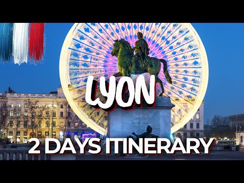 2 Days in Lyon, France - The Perfect Itinerary!