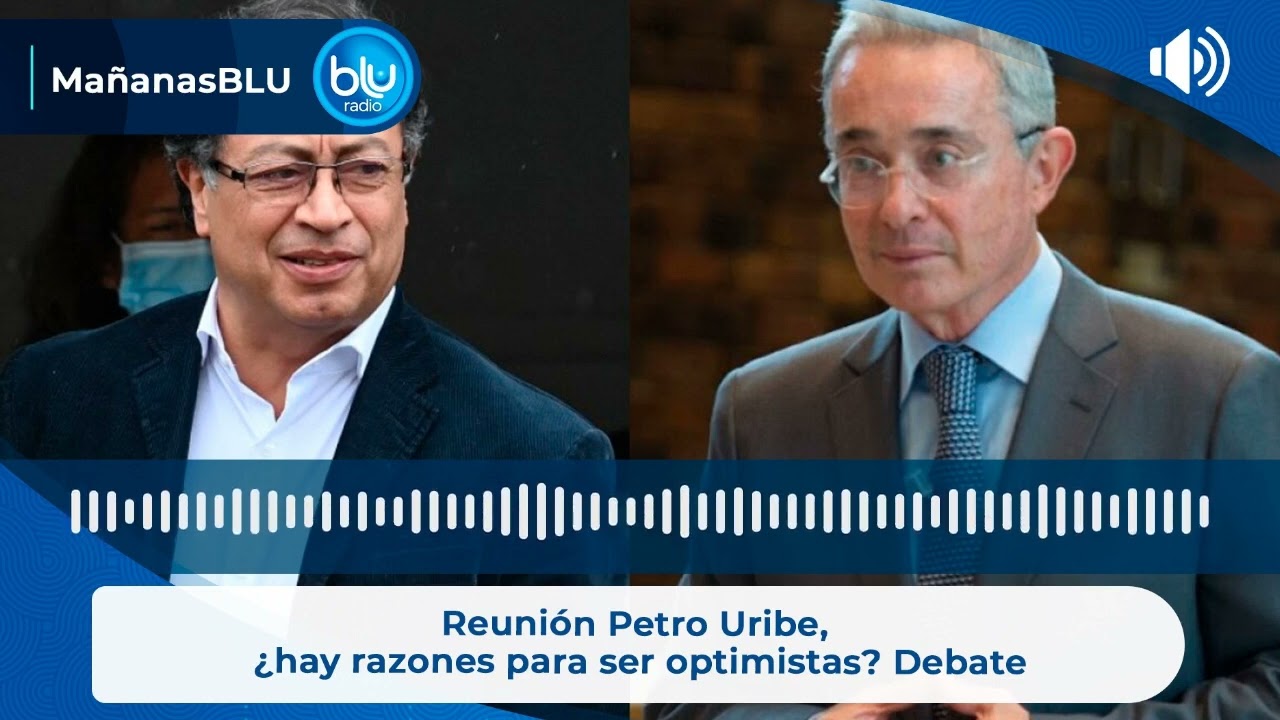 Reunión Petro Uribe, ¿hay razones para ser optimistas? Debate