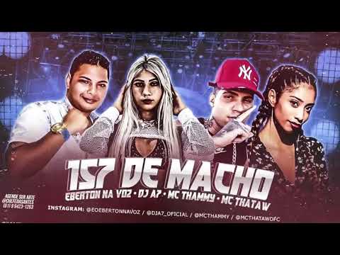 DJ A7, EBERTON NA VOZ FEAT MC THAMMY E MC THATAW - 157 DE MACHO