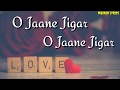 O Jaane Jigar Whatsapp Status Song