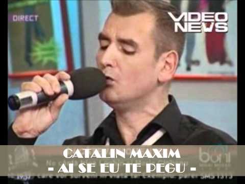 CATALIN MAXIM - AI SE EU TE PEGU