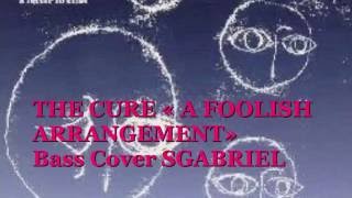 THE CURE &quot;A FOOLISH ARRANGEMENT&quot; BASS COVER