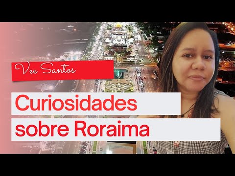 10 CURIOSIDADES SOBRE RORAIMA - IANNA - DRIANNA