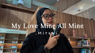 Download lagu My Love Mine All Mine - Mitski ( cover ) mp3