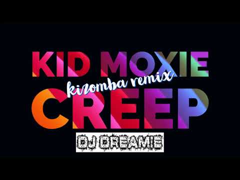 Kid Moxie - Creep Kizomba remix by DJ Dreamie