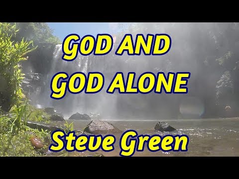 God and God Alone - Steve Green - with lyrics