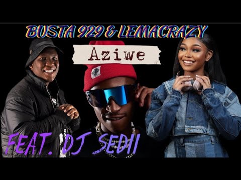 Busta 929 & Leemacrazy - Aziwe Feat. DJ SEDII