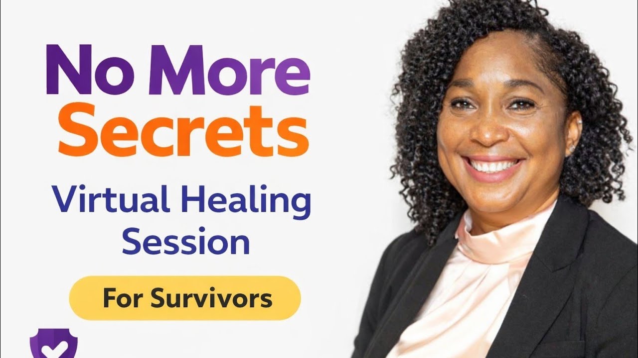 SESSION 1 SECOND EDITION :No More Secrets: Virtual Healing Session for Survivors | Trauma-Informed Support Group
