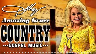 Amazing Grace - DOLLY PARTON | Best Classic Country Gospel Songs Ever - Greatest Old Gospel Songs
