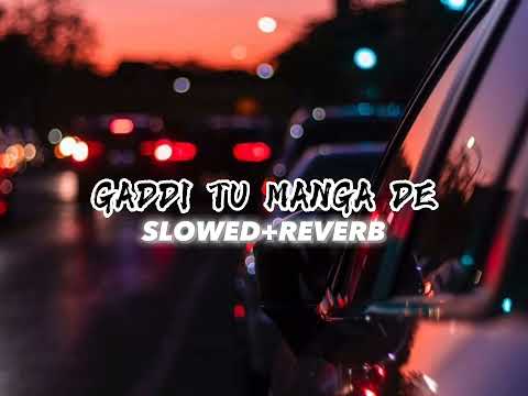 Gaddi Tu Manga De-(SLOWED+REVERB)-Nadeem Abbas Lunewala