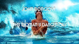 John Bongiovi - This Woman Is Dangerous HD lyrics