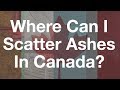 Where Can I Scatter Ashes/Cremains in Canada? #Talkdeath