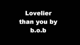 Lovelier Than You - B.o.B lyrics