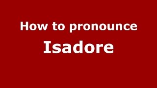 How to pronounce Isadore