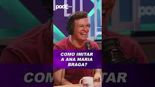 DICA PARA IMITAR ANA MARIA #PODCAST #CORTES #CELSOPORTIOLLI