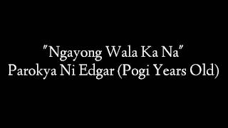 Ngayong Wala Ka Na - Parokya ni Edgar (with lyrics) (Pogi Years Old)