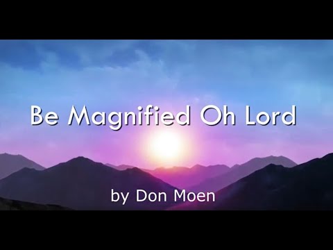 Be Magnified Oh Lord by Don Moen Lyric Video